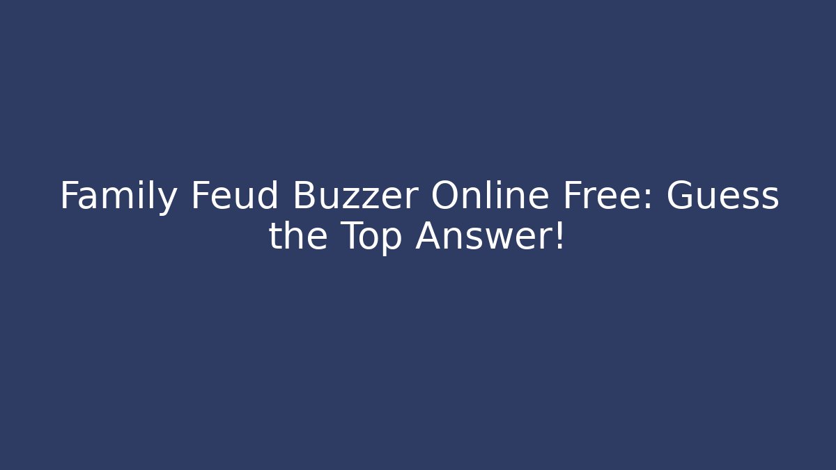 Family Feud Buzzer Online Free: Guess the Top Answer! - Vintage E-Juice