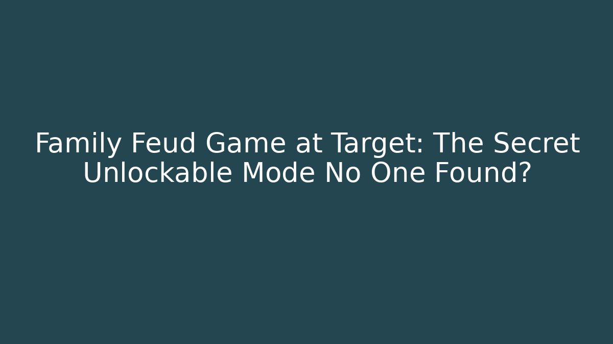 Family Feud Game at Target: The Secret Unlockable Mode No One Found?