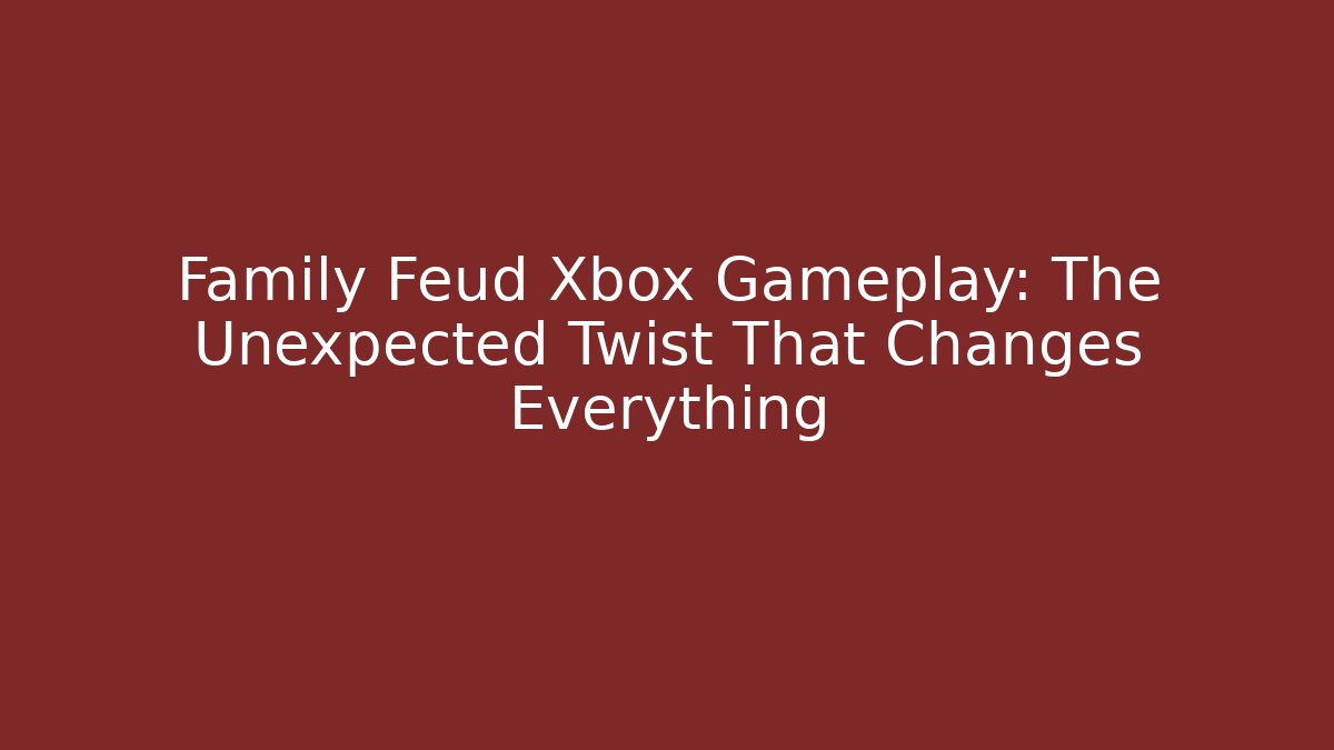 Family Feud Xbox Gameplay: The Unexpected Twist That Changes Everything - Vintage E-Juice
