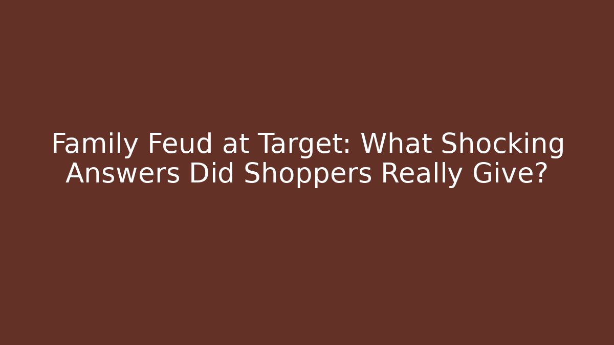 Family Feud at Target: What Shocking Answers Did Shoppers Really Give?