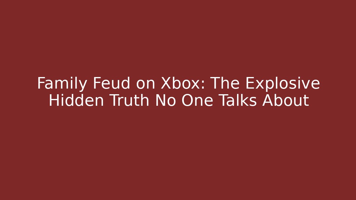 Family Feud on Xbox: The Explosive Hidden Truth No One Talks About