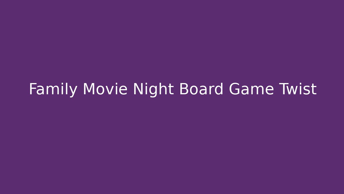 Family Movie Night Board Game Twist - Vintage E-Juice
