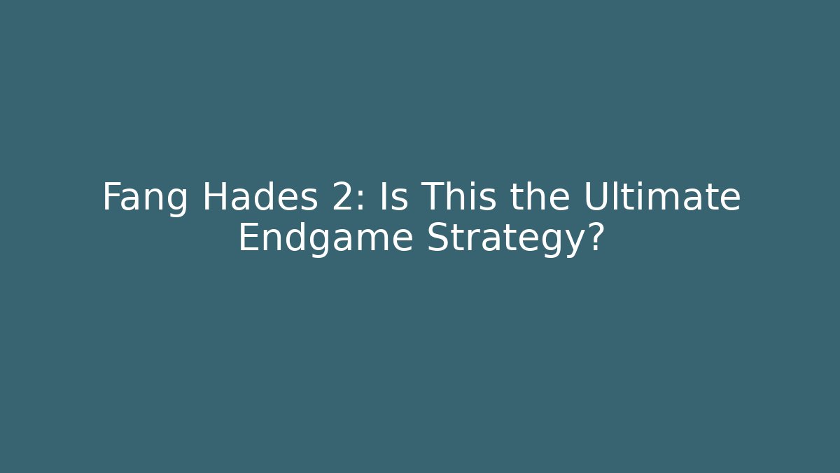 Fang Hades 2: Is This the Ultimate Endgame Strategy?