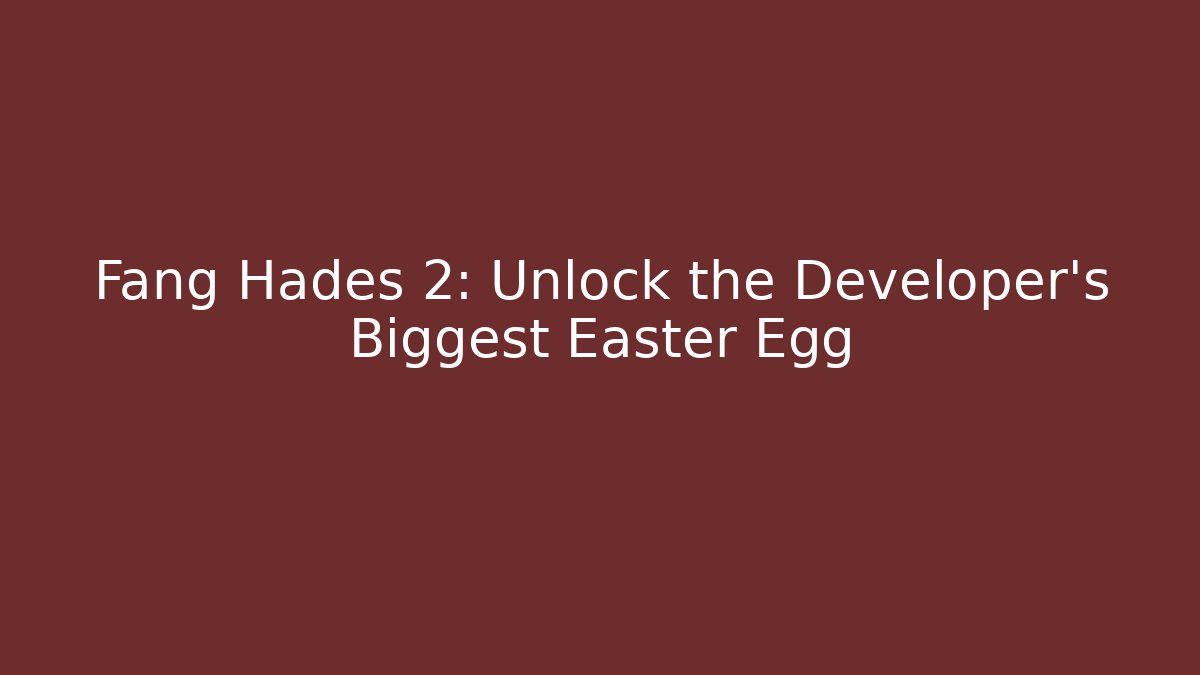Fang Hades 2: Unlock the Developer's Biggest Easter Egg