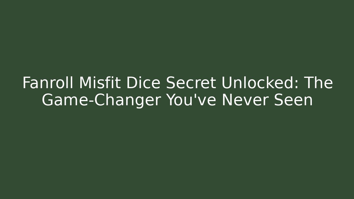 Fanroll Misfit Dice Secret Unlocked: The Game-Changer You’ve Never Seen