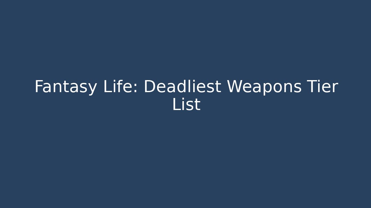Fantasy Life: Deadliest Weapons Tier List - Vintage E-Juice
