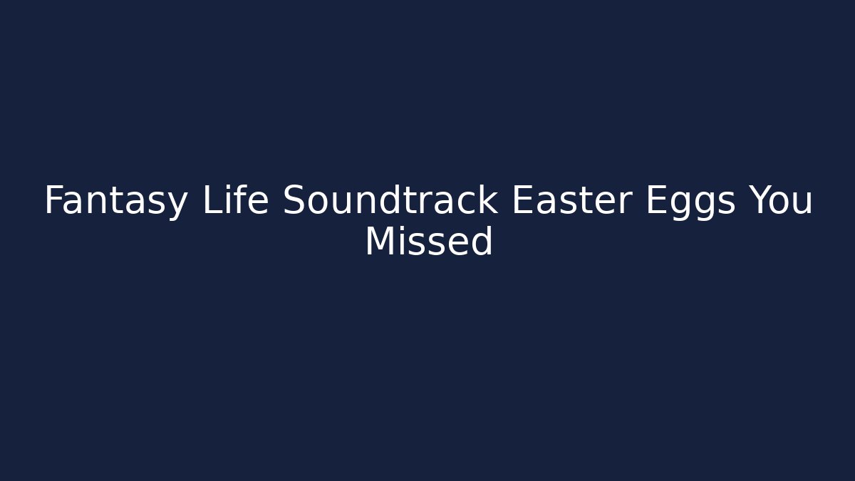 Fantasy Life Soundtrack Easter Eggs You Missed