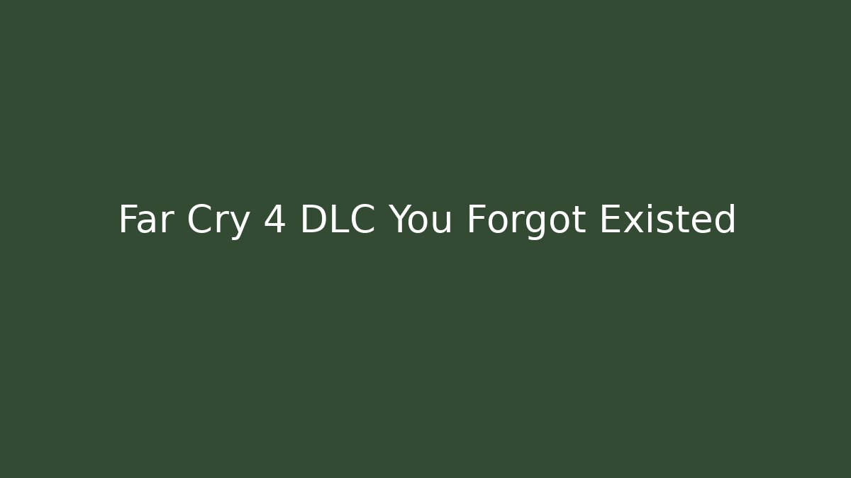 Far Cry 4 DLC You Forgot Existed - Vintage E-Juice