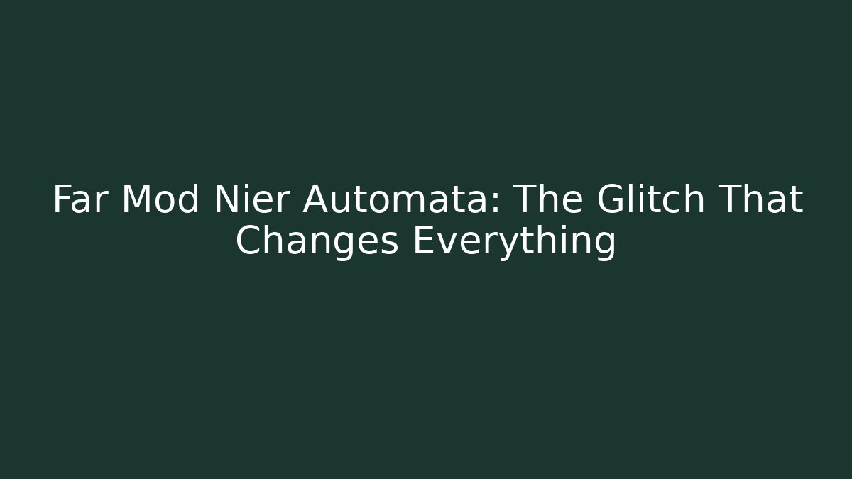 Far Mod Nier Automata: The Glitch That Changes Everything - Vintage E-Juice
