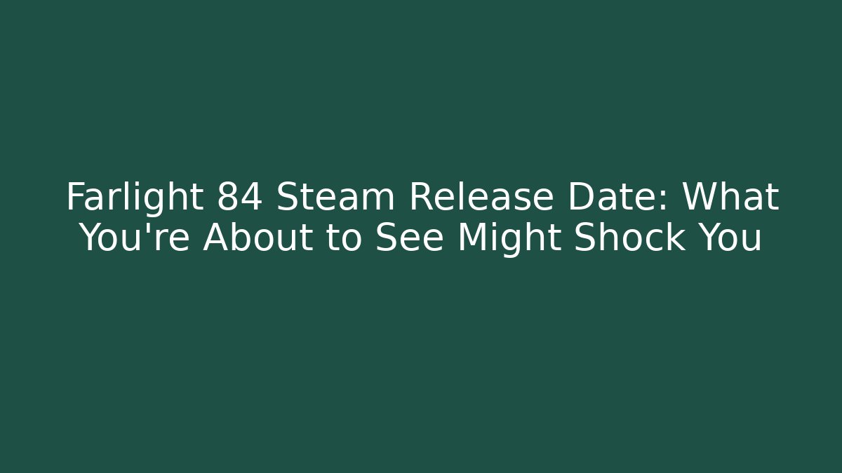 Farlight 84 Steam Release Date: What You’re About to See Might Shock You