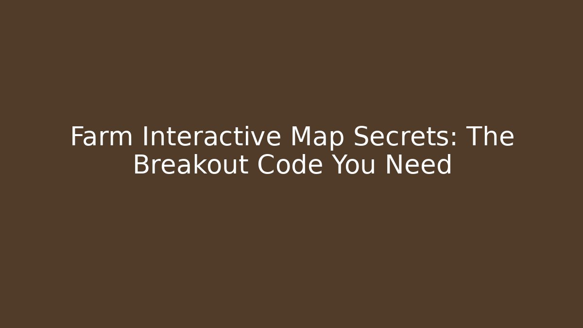 Farm Interactive Map Secrets: The Breakout Code You Need - Vintage E-Juice