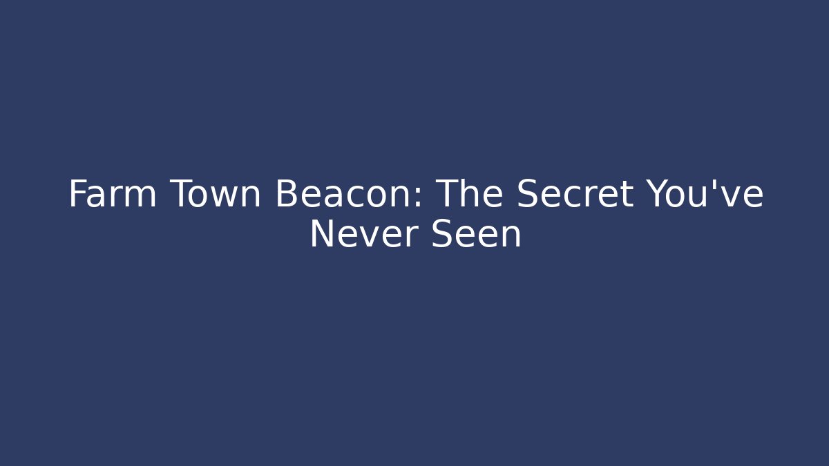 Farm Town Beacon: The Secret You've Never Seen