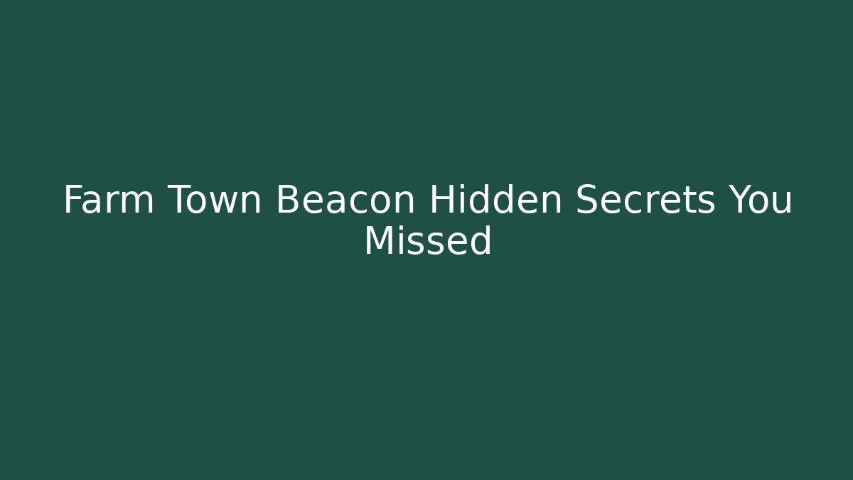 Farm Town Beacon Hidden Secrets You Missed