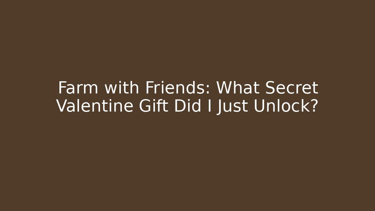 Farm with Friends: What Secret Valentine Gift Did I Just Unlock?