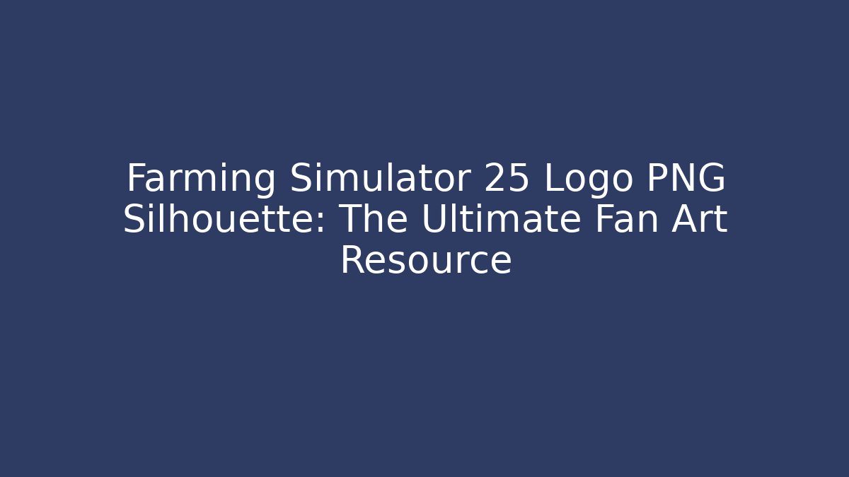 Farming Simulator 25 Logo PNG Silhouette: The Ultimate Fan Art Resource