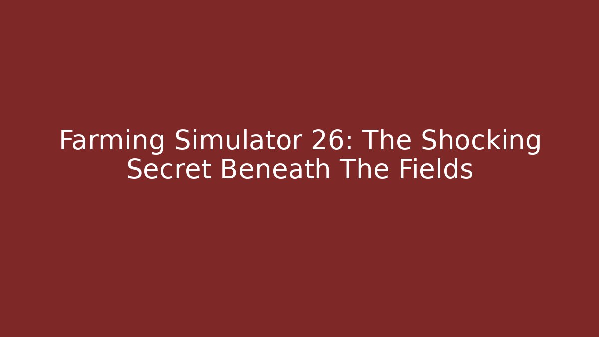 Farming Simulator 26: The Shocking Secret Beneath The Fields - Vintage E-Juice