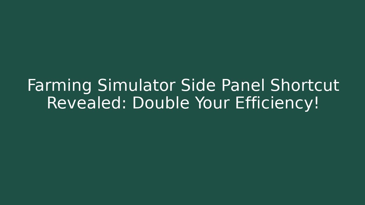 Farming Simulator Side Panel Shortcut Revealed: Double Your Efficiency! - Vintage E-Juice
