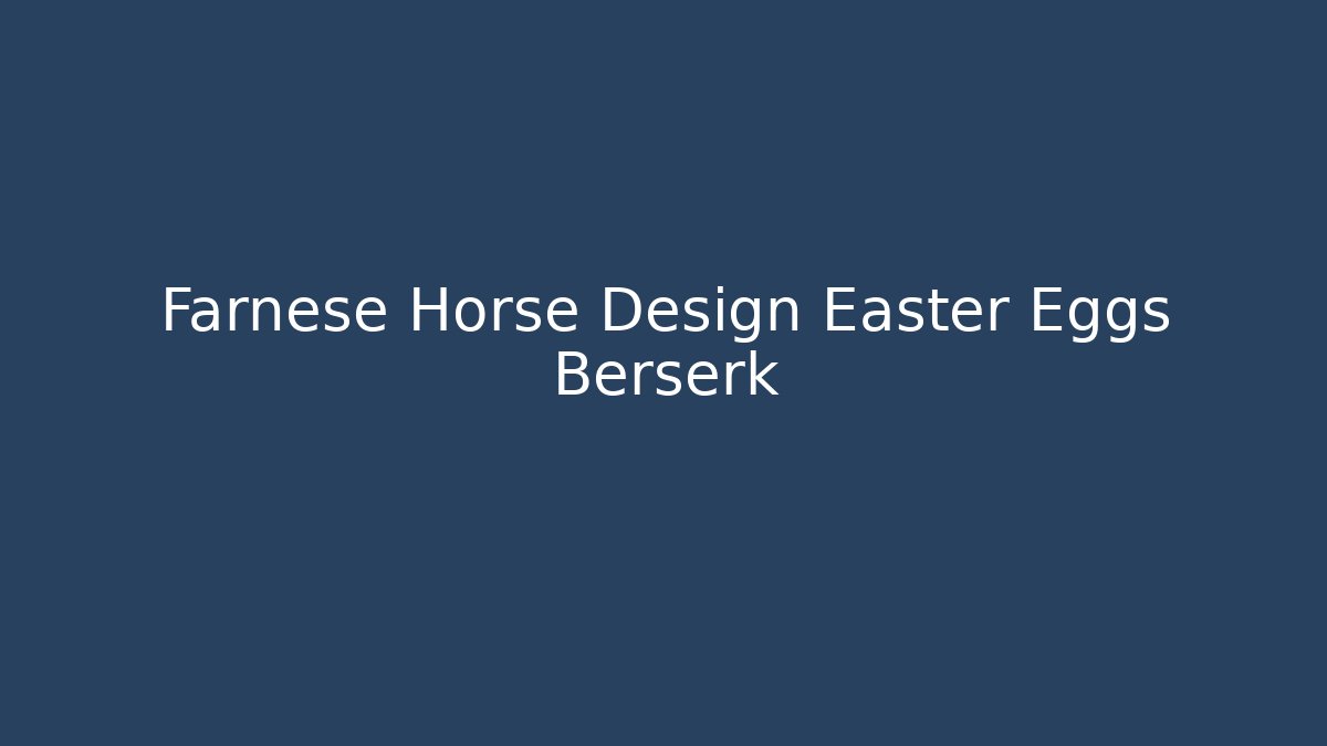 Farnese Horse Design Easter Eggs Berserk - Vintage E-Juice