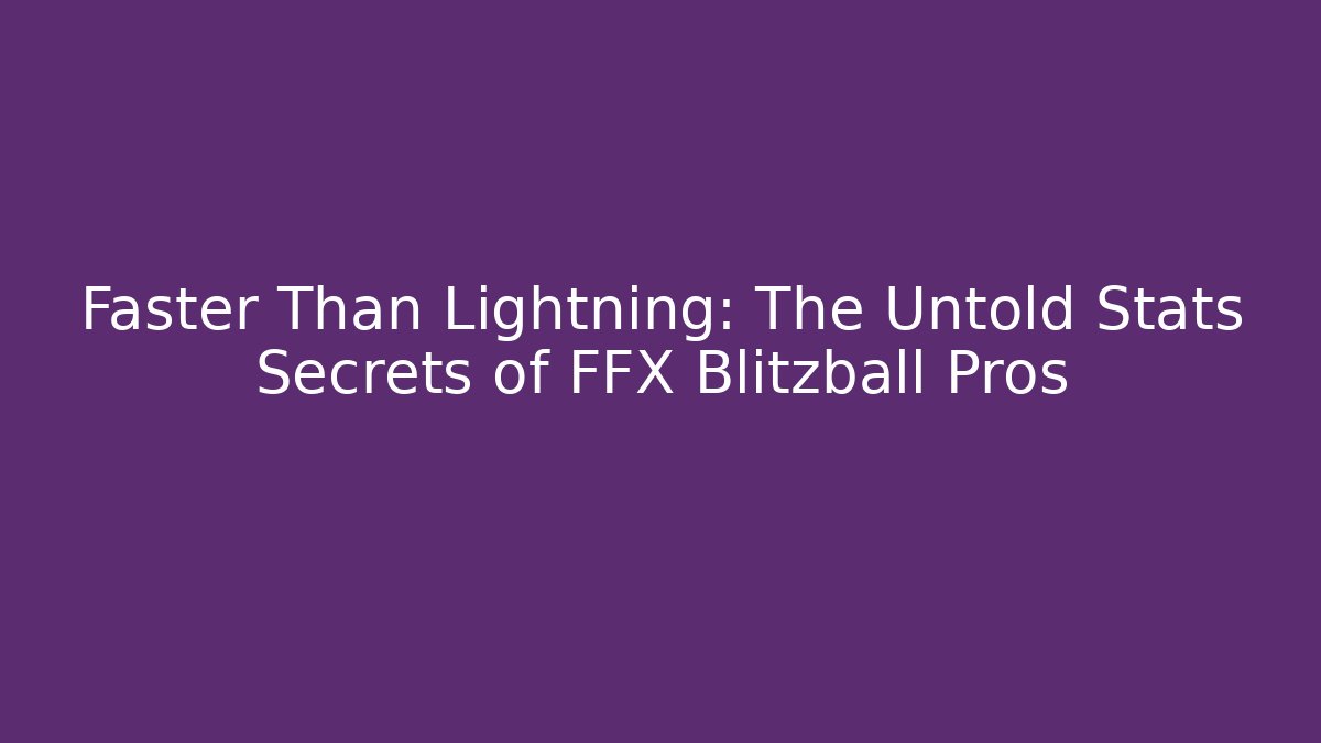 Faster Than Lightning: The Untold Stats Secrets of FFX Blitzball Pros
