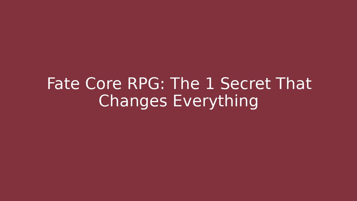 Fate Core RPG: The 1 Secret That Changes Everything