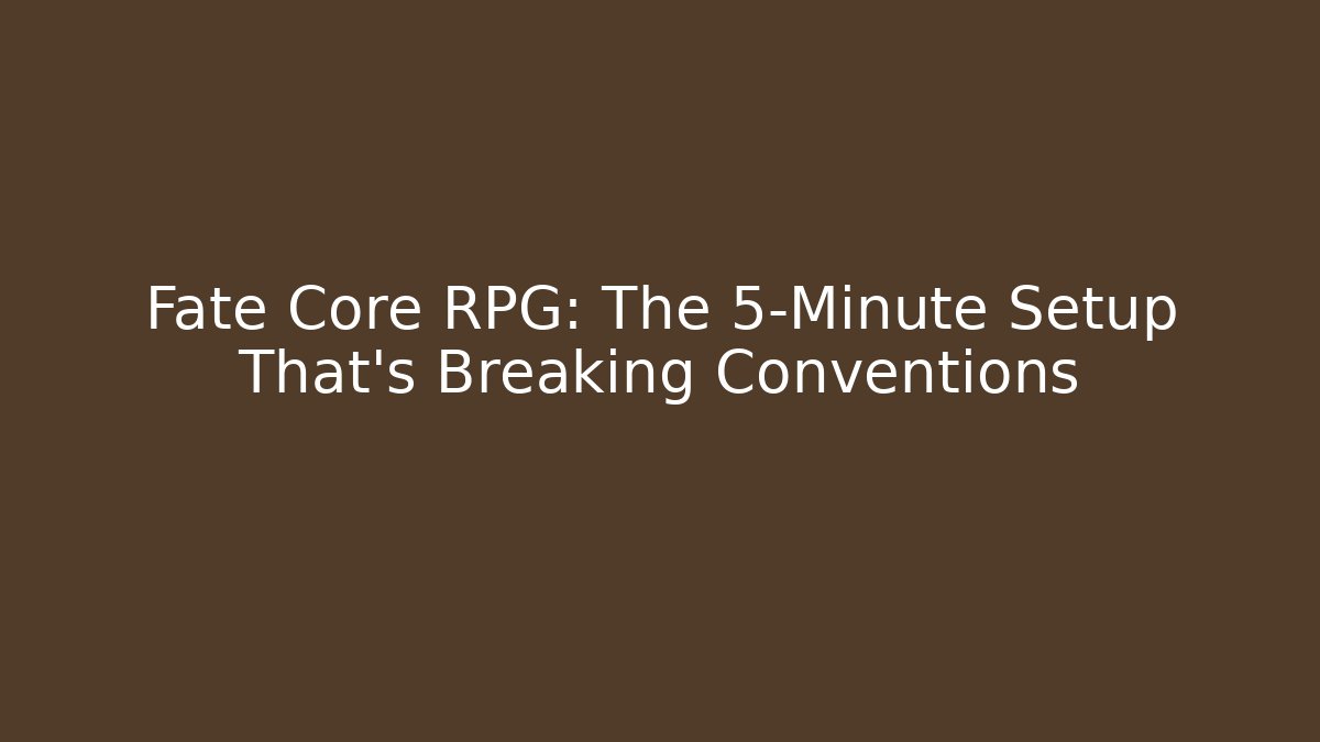 Fate Core RPG: The 5-Minute Setup That’s Breaking Conventions