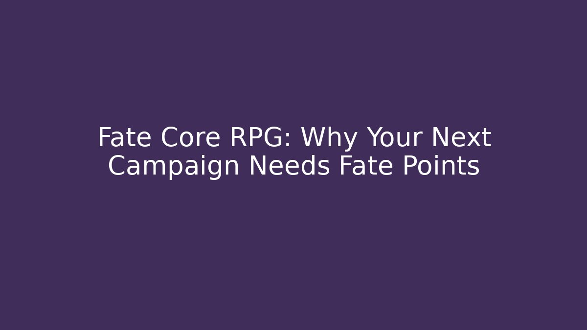 Fate Core RPG: Why Your Next Campaign Needs Fate Points