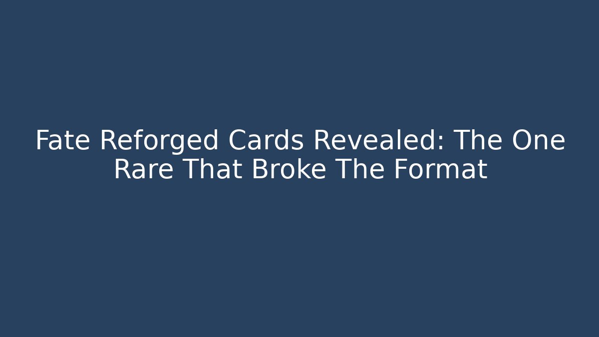 Fate Reforged Cards Revealed: The One Rare That Broke The Format