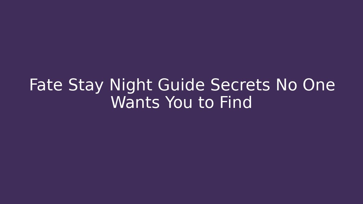 Fate Stay Night Guide Secrets No One Wants You to Find