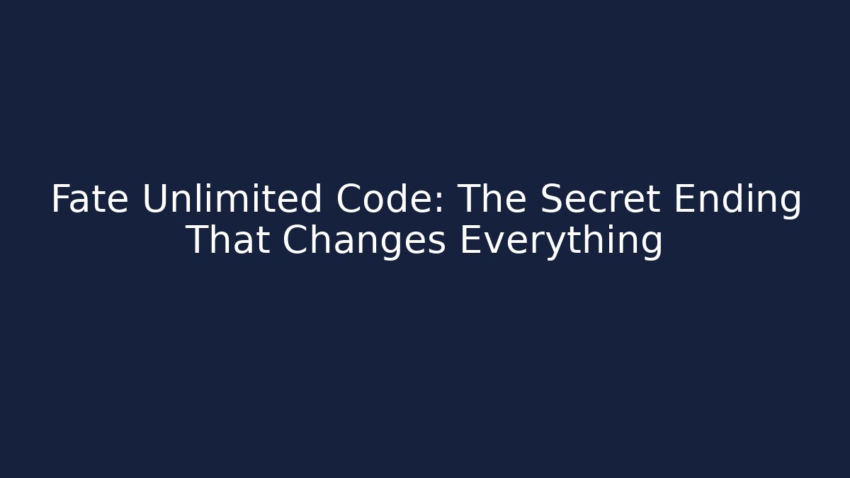 Fate Unlimited Code: The Secret Ending That Changes Everything