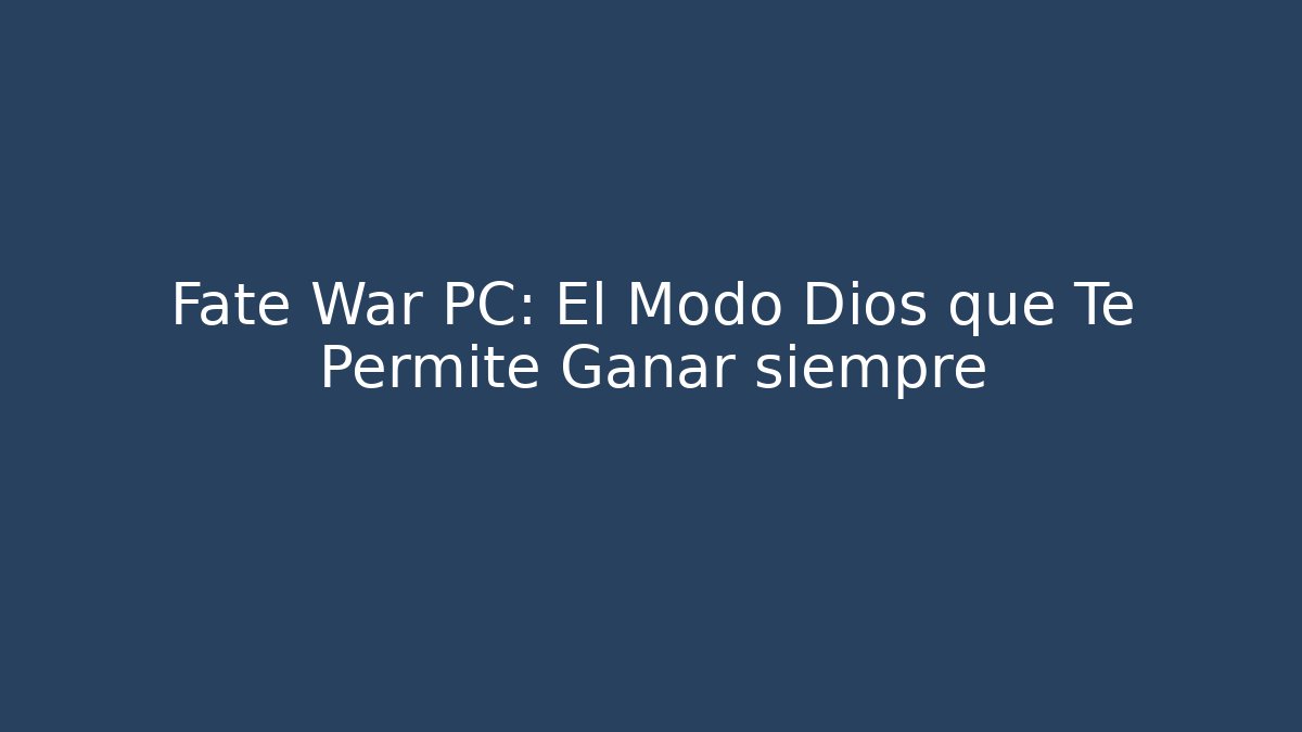 Fate War PC: El Modo Dios que Te Permite Ganar siempre - Vintage E-Juice