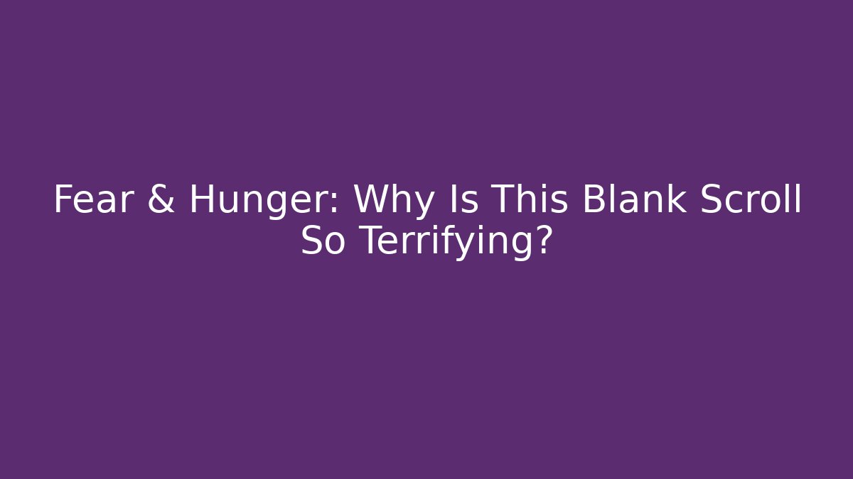 Fear & Hunger: Why Is This Blank Scroll So Terrifying? - Vintage E-Juice