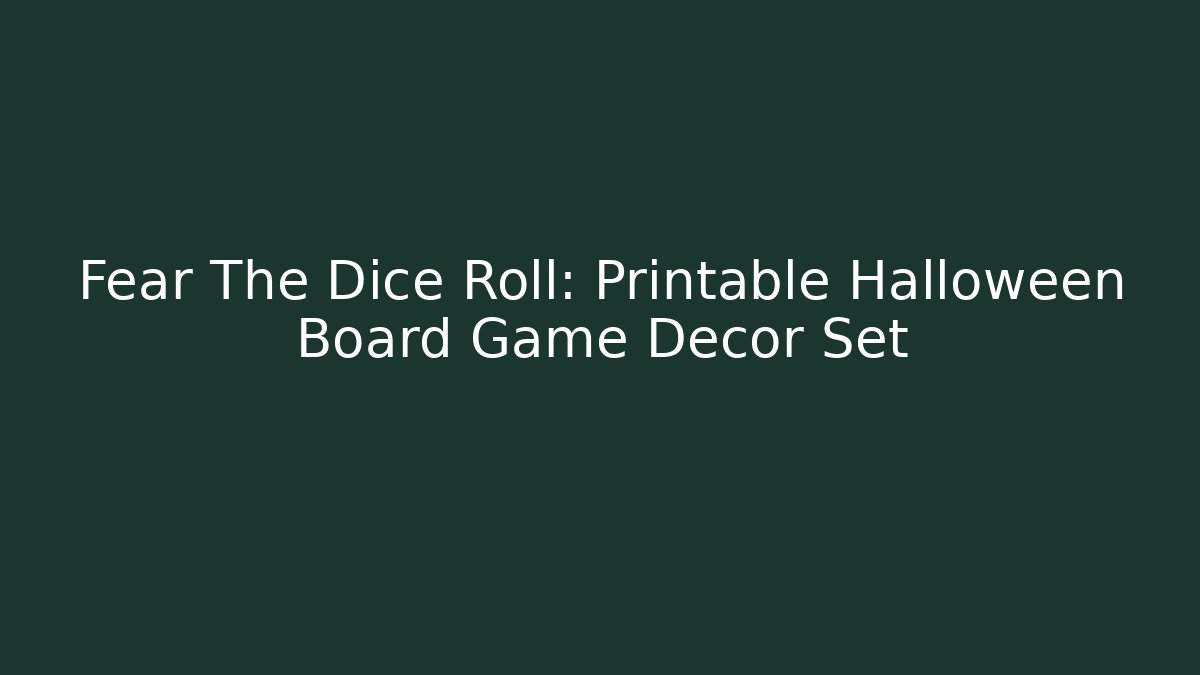 Fear The Dice Roll: Printable Halloween Board Game Decor Set