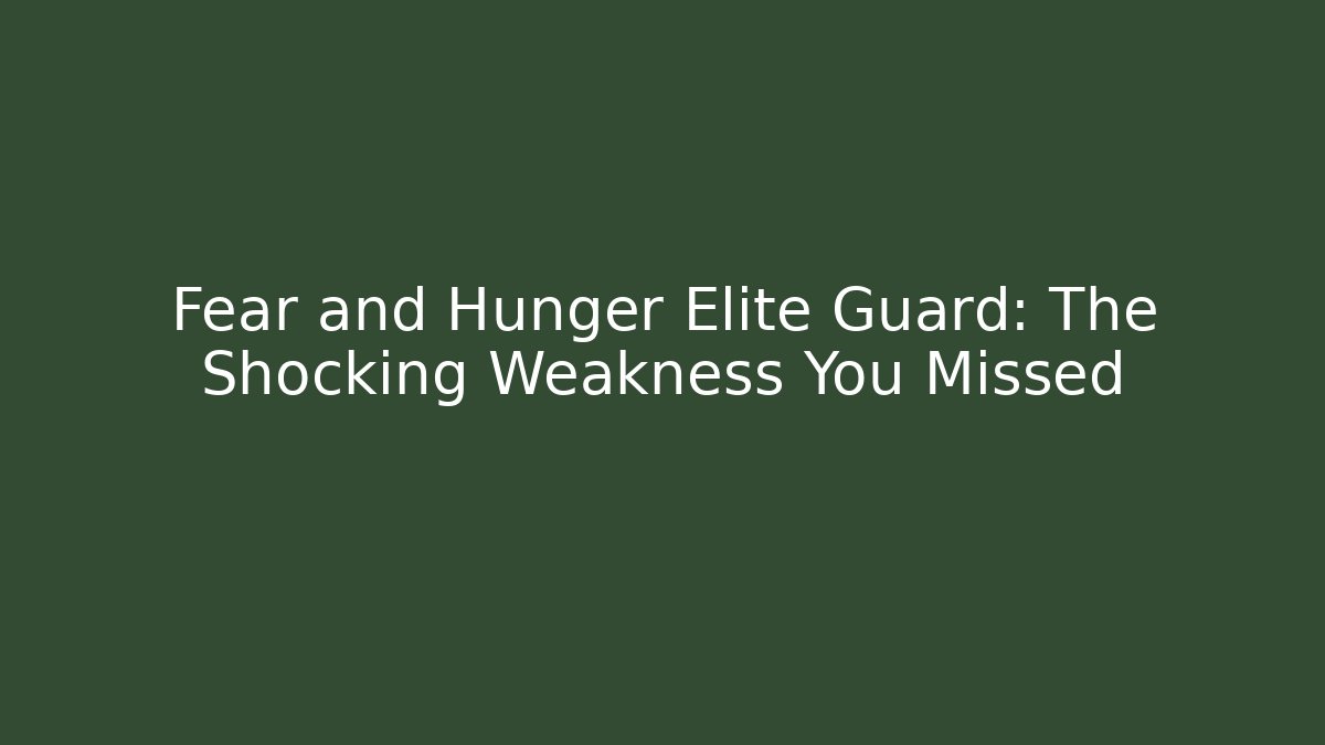 Fear and Hunger Elite Guard: The Shocking Weakness You Missed