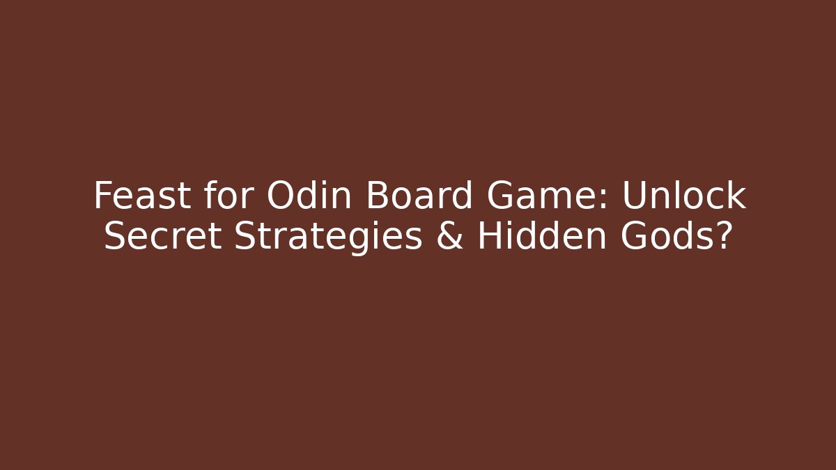 Feast for Odin Board Game: Unlock Secret Strategies & Hidden Gods? - Vintage E-Juice