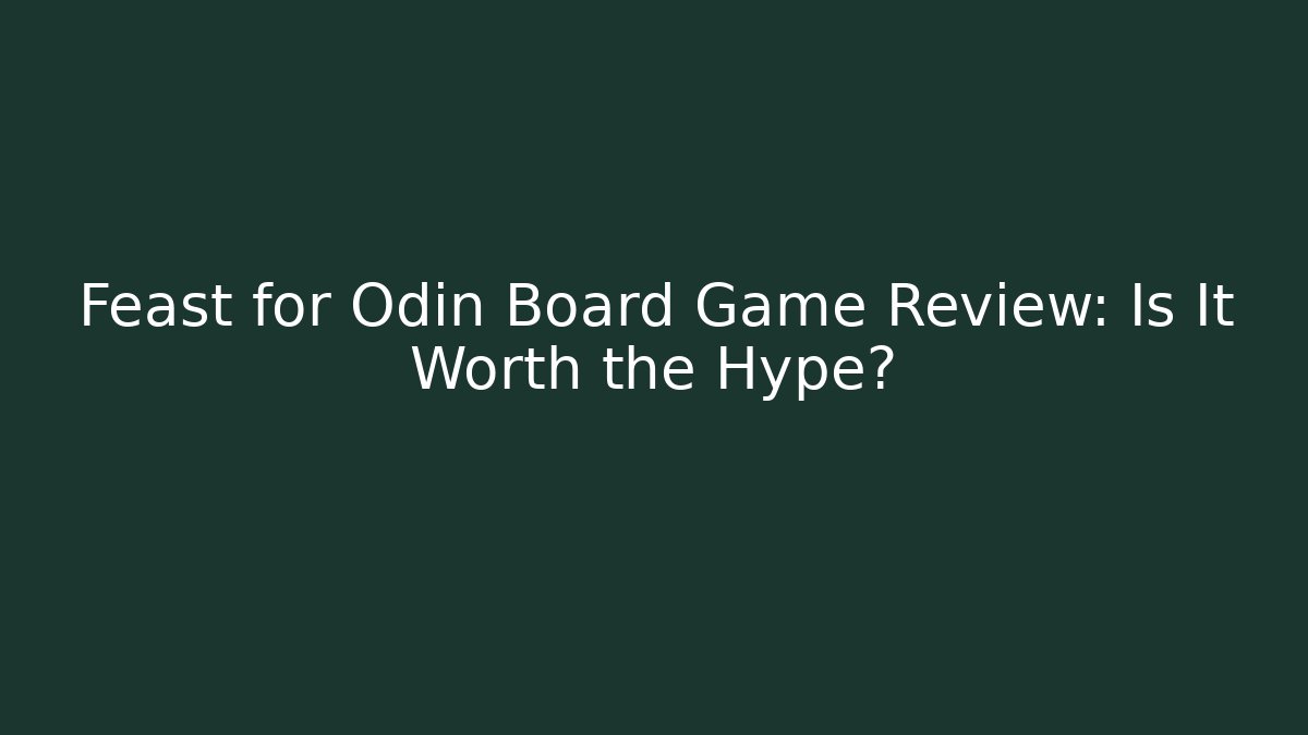 Feast for Odin Board Game Review: Is It Worth the Hype?
