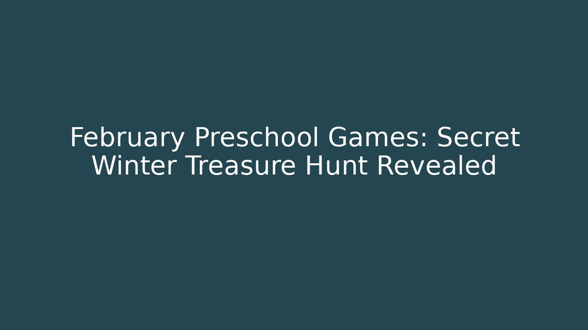 February Preschool Games: Secret Winter Treasure Hunt Revealed