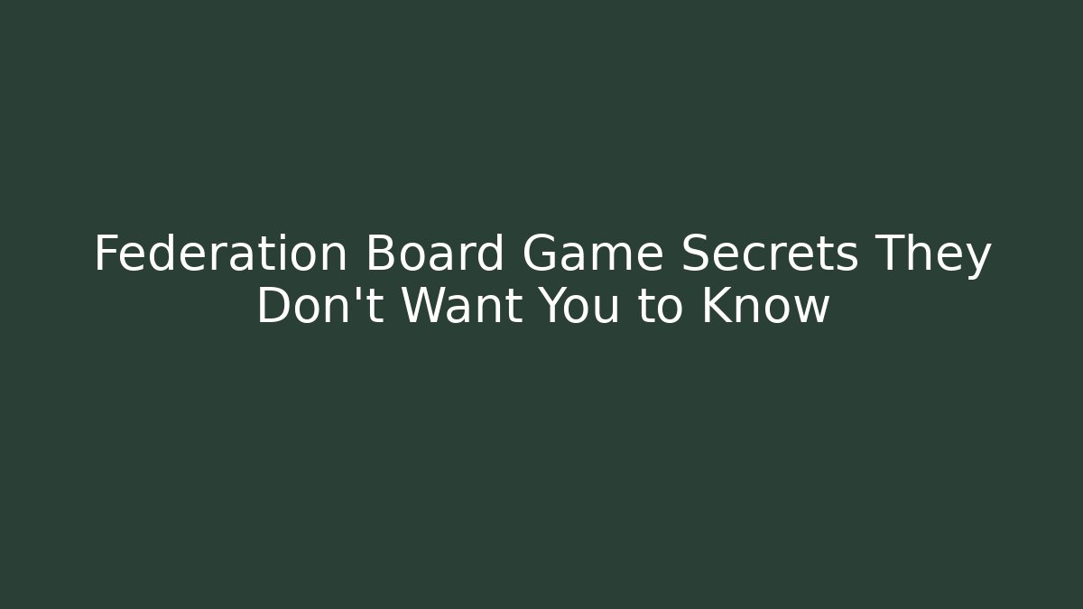 Federation Board Game Secrets They Don't Want You to Know