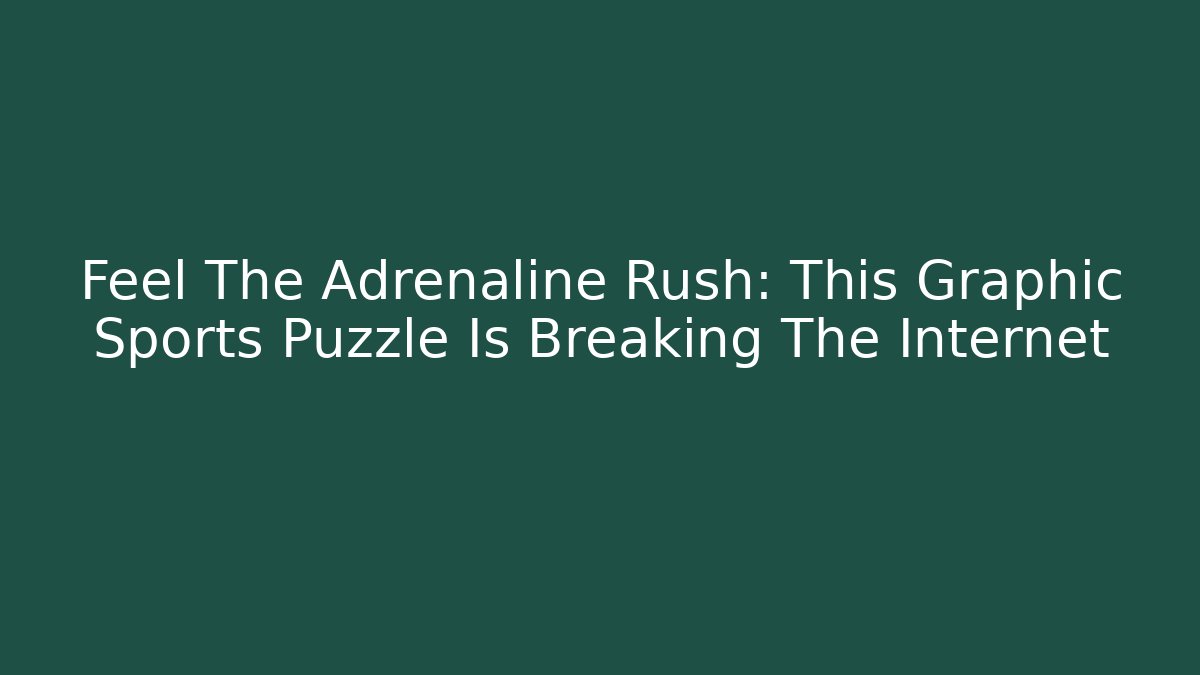 Feel The Adrenaline Rush: This Graphic Sports Puzzle Is Breaking The Internet