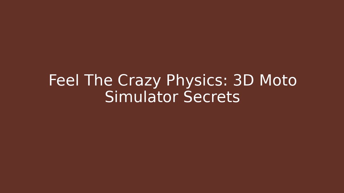 Feel The Crazy Physics: 3D Moto Simulator Secrets - Vintage E-Juice