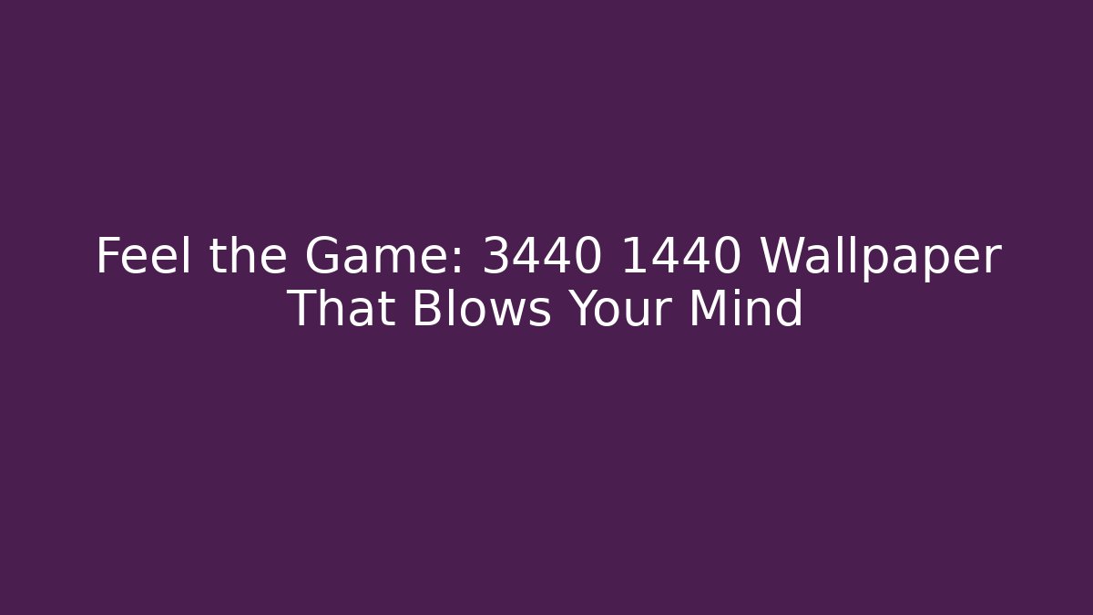 Feel the Game: 3440 1440 Wallpaper That Blows Your Mind