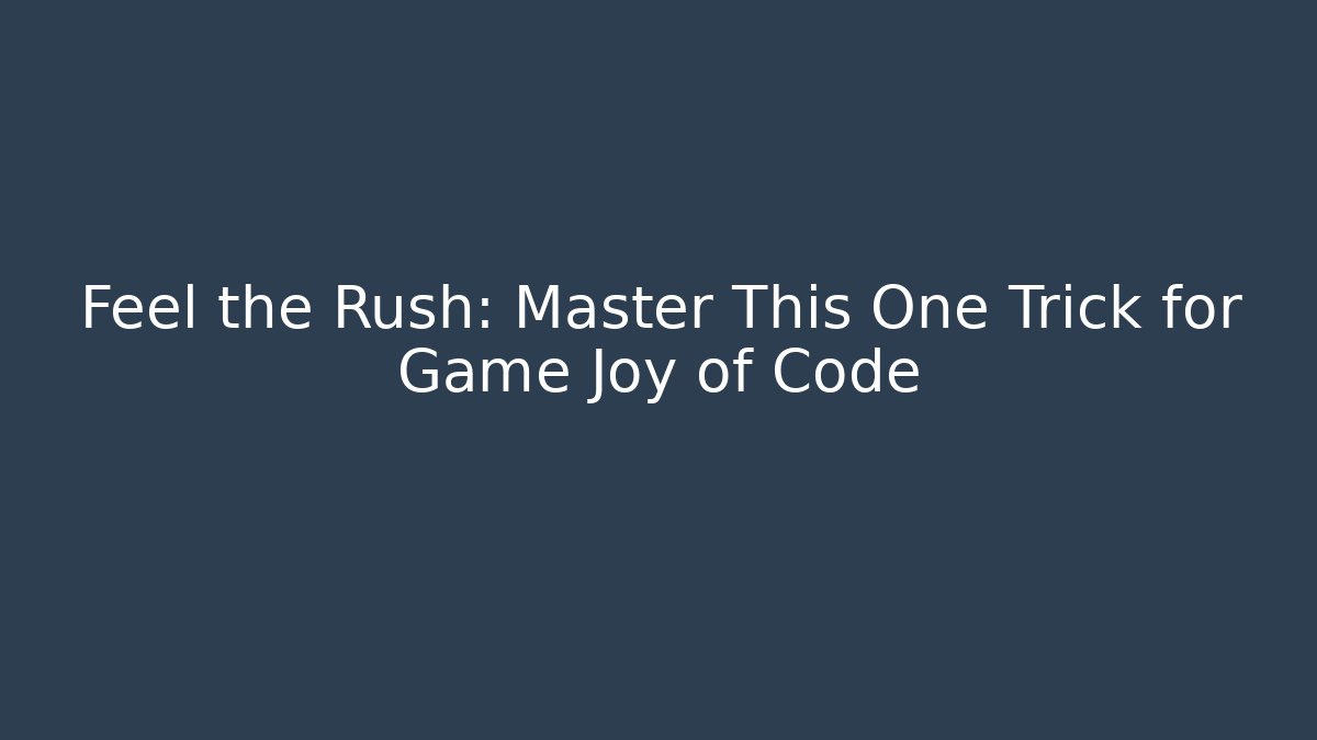 Feel the Rush: Master This One Trick for Game Joy of Code