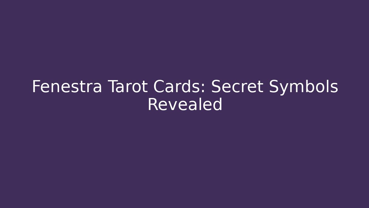 Fenestra Tarot Cards: Secret Symbols Revealed