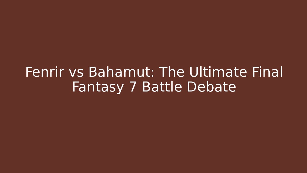 Fenrir vs Bahamut: The Ultimate Final Fantasy 7 Battle Debate