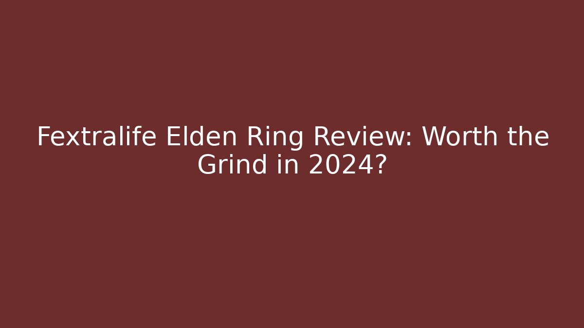 Fextralife Elden Ring Review: Worth the Grind in 2024?