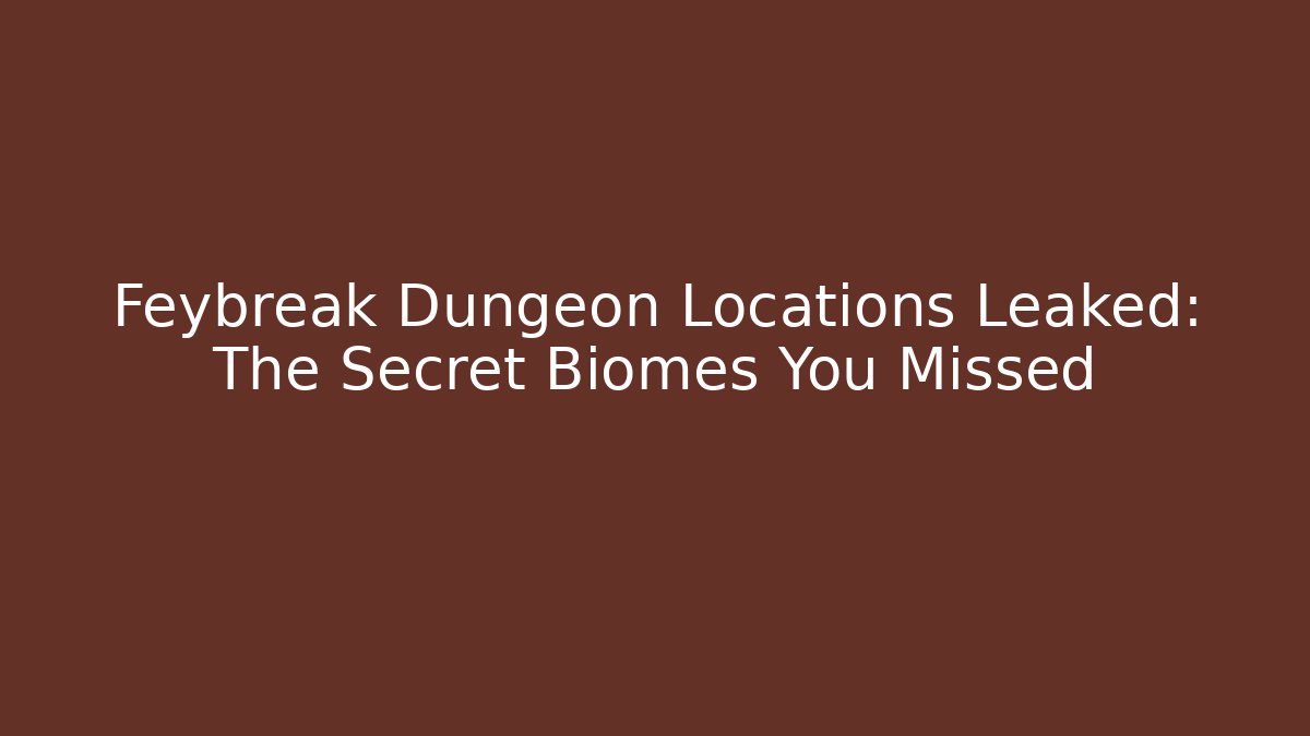 Feybreak Dungeon Locations Leaked: The Secret Biomes You Missed