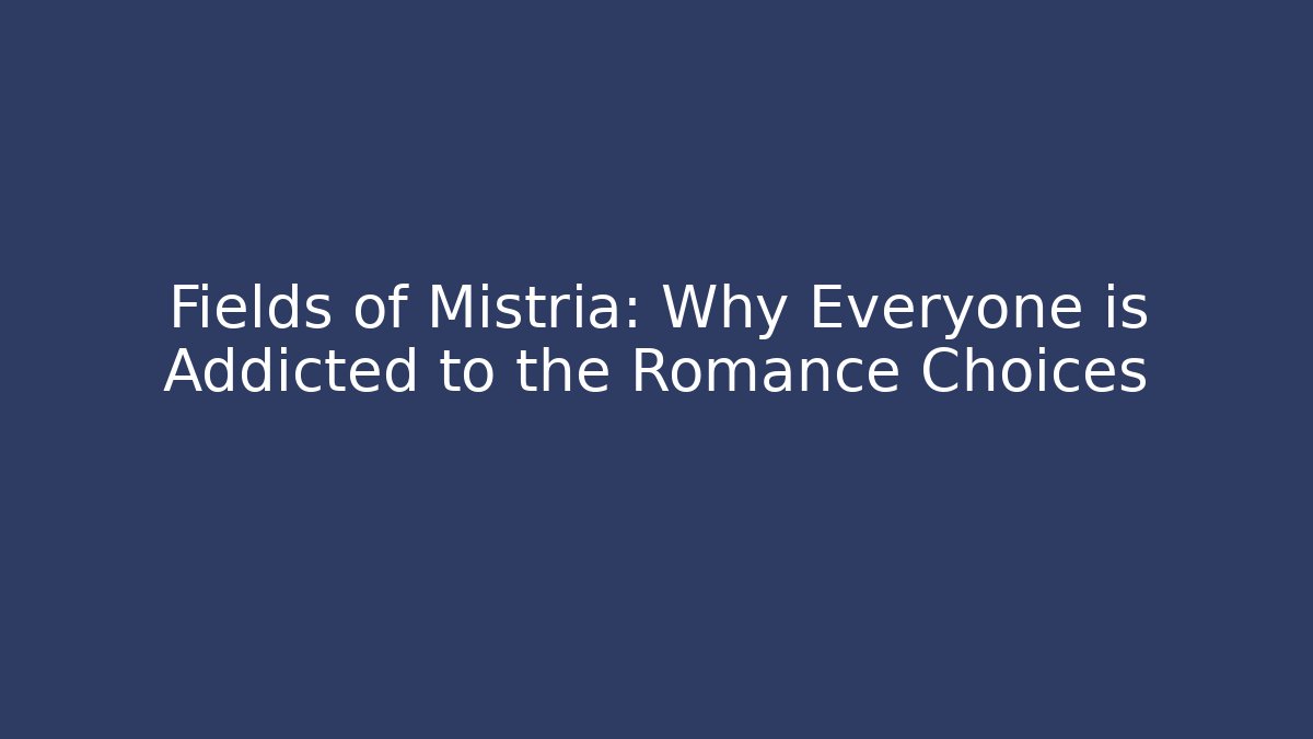Fields of Mistria: Why Everyone is Addicted to the Romance Choices