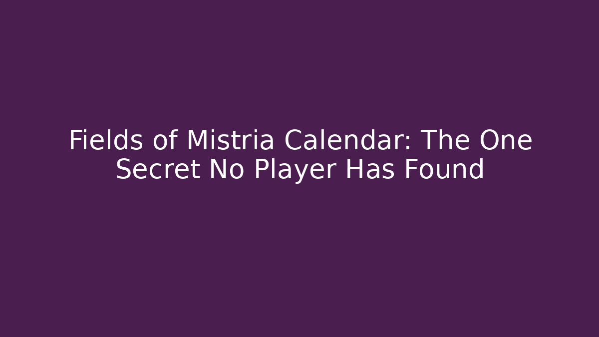 Fields of Mistria Calendar: The One Secret No Player Has Found