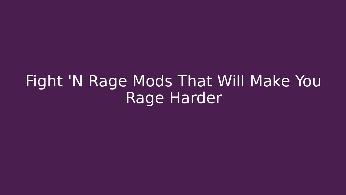 Fight 'N Rage Mods That Will Make You Rage Harder