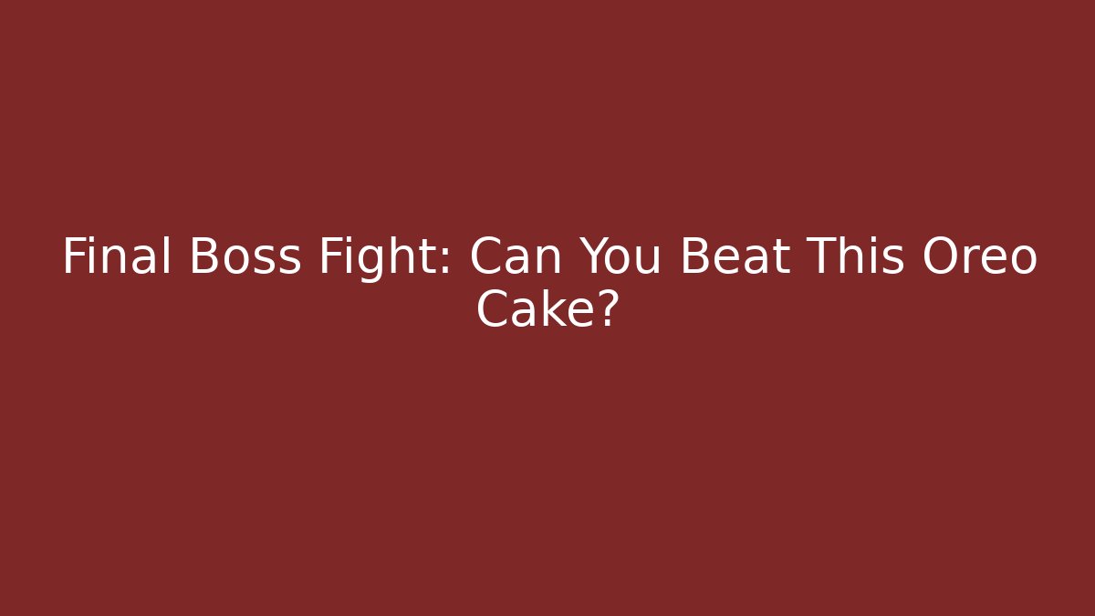 Final Boss Fight: Can You Beat This Oreo Cake?