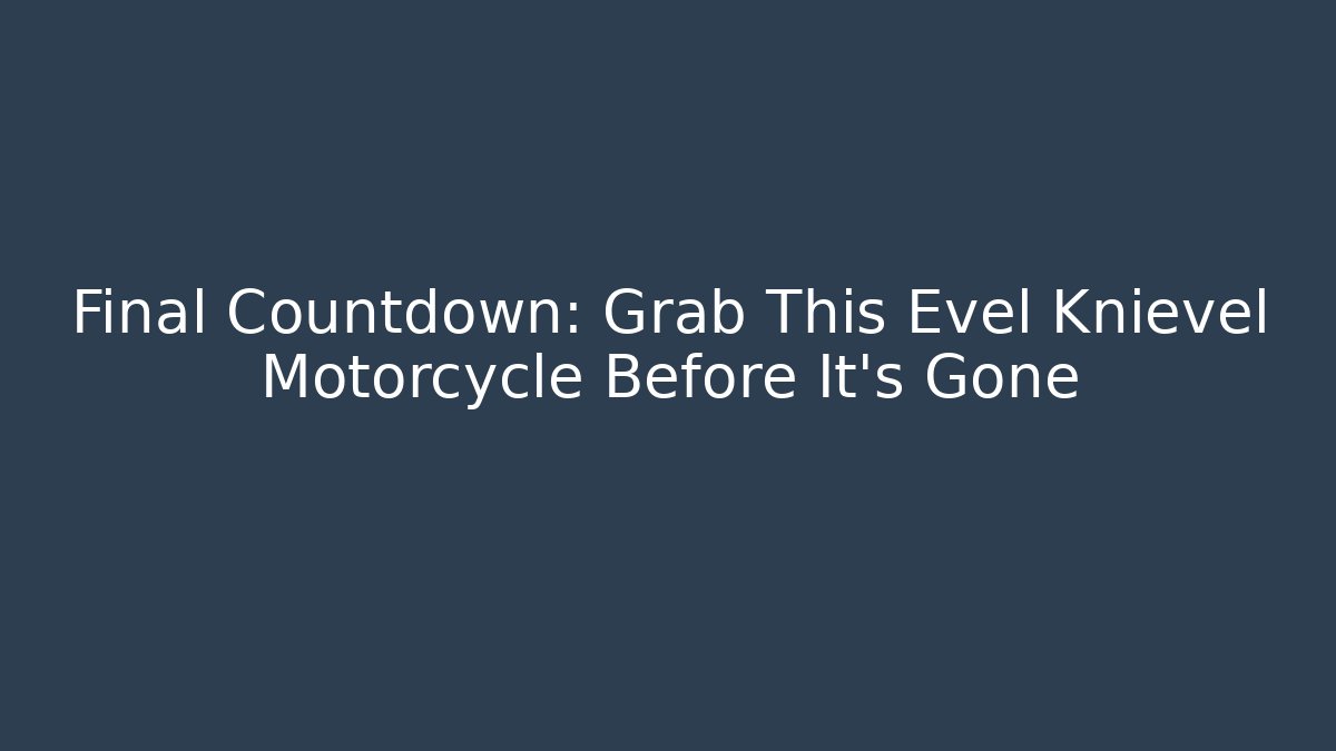 Final Countdown: Grab This Evel Knievel Motorcycle Before It's Gone